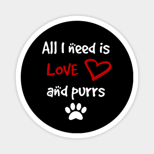 All I need is Love and Purrs Magnet